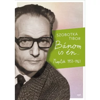 Bánom is én - Naplók 1953-1961