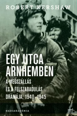 Egy utca Arnhemben - A megszállás és a felszabadulás drámája, 1940-1945