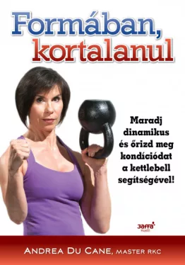 Formában, kortalanul - Maradj dinamikus és őrizd meg kondíciódat a kettlebell segítségével!