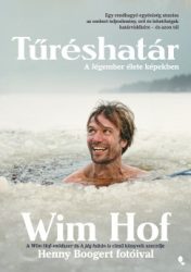 Wim Hof - Tűréshatár - A Jégember élete képekben