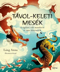   Távol-keleti mesék - A tigrissé vált mandarin és más történetek