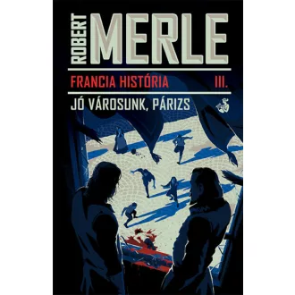 Jó városunk, Párizs - Francia História III.