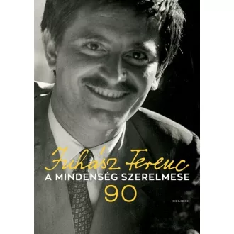 A mindenség szerelmese - Juhász Ferenc 90 
