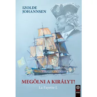 Megölni a királyt! - La Fayette I.