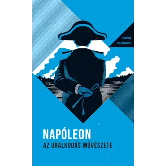 Napóleon - Az uralkodás művészete