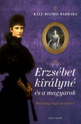   Erzsébet királyné és a magyarok - Barátság vagy szerelem?