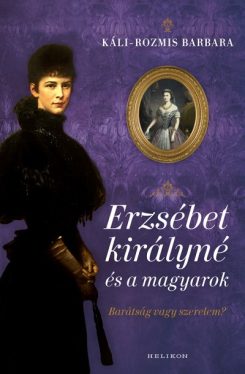 Erzsébet királyné és a magyarok - Barátság vagy szerelem?