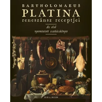   Bartholomaeus Platina reneszánsz receptjei - Az első nyomtatott szakácskönyv