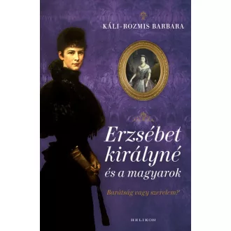   Erzsébet királyné és a magyarok - Barátság vagy szerelem?