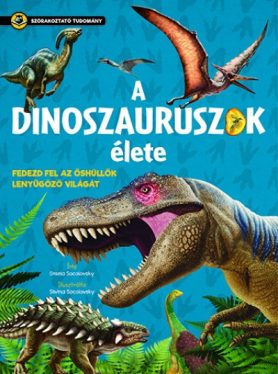 A dinoszauruszok élete - Fedezd fel az őshüllők lenyűgöző világát