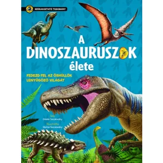   A dinoszauruszok élete - Fedezd fel az őshüllők lenyűgöző világát
