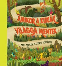   Amikor a kukák világgá mentek - Mai mesék a zöld jövőért