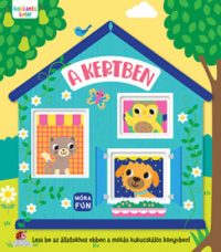   Kukkants bele! - A kertben - Less be az állatokhoz ebben a mókás kukucskálós könyvben!