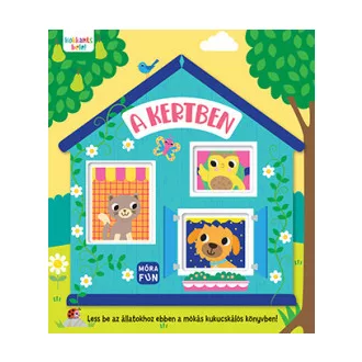   Kukkants bele! - A kertben - Less be az állatokhoz ebben a mókás kukucskálós könyvben!