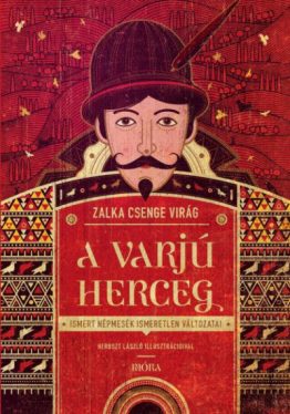 A varjúherceg - Ismert népmesék ismeretlen változatai