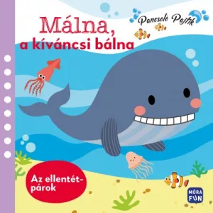 Málna, a kíváncsi bálna - Ellentétpárok - Pancsolókönyv 1 darab gumibálnával és 6 darab szivacsfigurával!
