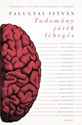   Tudomány, játék, lebegés - Hatvankét interjú a tudomány világából