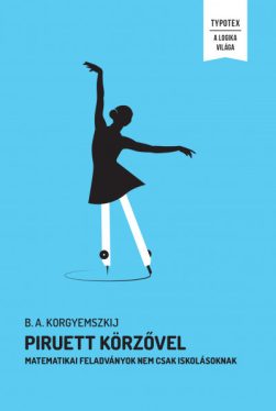 Piruett körzővel - Matematikai feladatok nem csak iskolásoknak