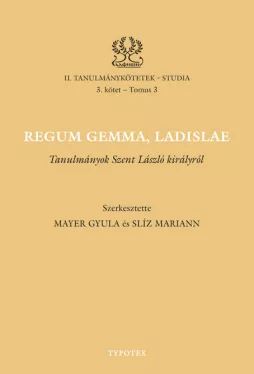 Regum gemma, Ladislae - Tanulmányok Szent László királyról