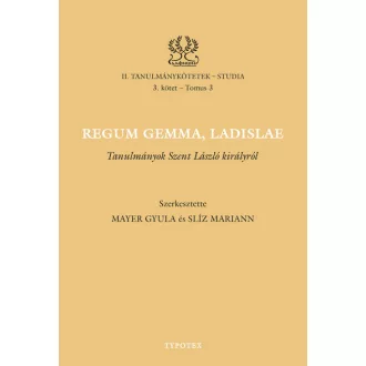   Regum gemma, Ladislae - Tanulmányok Szent László királyról