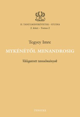 Mykénétől Menandrosig - Válogatott tanulmányok