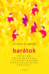   Barátok - Hogyan értelmezzük legfontosabb kapcsolataink erejét?