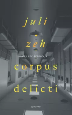 Juli Zeh - Corpus delicti - Egy per krónikája
