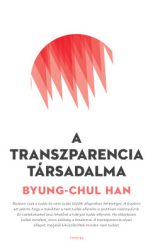 Byung-Chul Han - A transzparencia társadalma