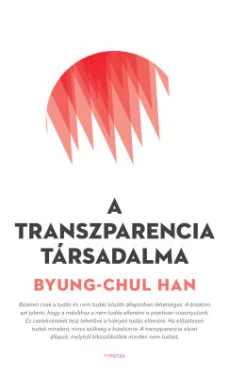 Byung-Chul Han - A transzparencia társadalma
