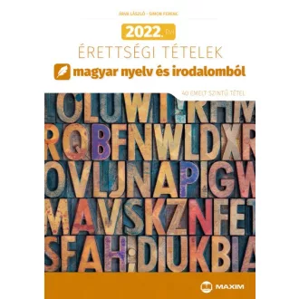   2022. évi érettségi tételek magyar nyelv és irodalomból - 40 emelt szintű tétel