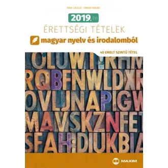   2019. évi érettségi tételek magyar nyelv és irodalomból - 40 emelt szintű tétel