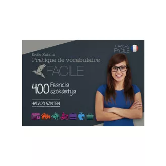   Pratique de vocabulaire Facile - 400 francia szókártya - Haladó szinten
