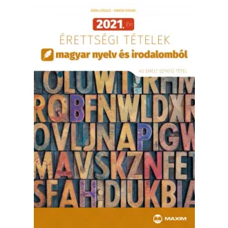   2021. évi érettségi tételek magyar nyelv és irodalomból - 40 emelt szintű tétel
