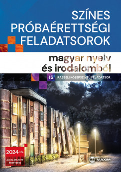 Színes próbaérettségi feladatsorok magyar nyelv és irodalomból - 15 írásbeli középszintű feladatsor - 2024-től érvényes