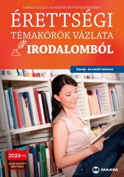 Érettségi témakörök vázlata irodalomból - közép- és emelt szinten