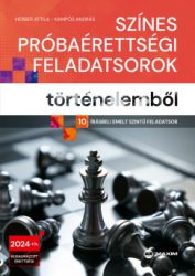   Színes próbaérettségi feladatsorok történelemből - 10 írásbeli emelt szintű feladatsor