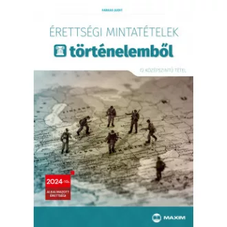   Érettségi mintatételek történelemből - 72 szóbeli középszintű tétel
