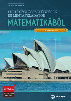 Érettségi összefüggések és mintafeladatok matematikából (középszinten) - 2024-től érvényes