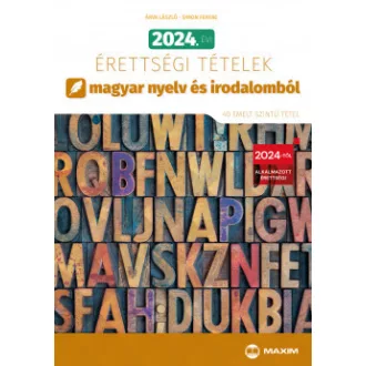  2024. évi érettségi tételek magyar nyelv és irodalomból (40 emelt szintű tétel)