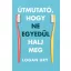 Útmutató, hogy ne egyedül halj meg