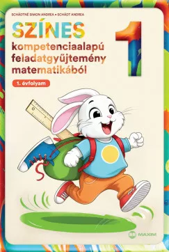 Schädt Andrea - Schädtné Simon Andrea - Színes kompetenciaalapú feladatgyűjtemény matematikából - 1. évfolyam