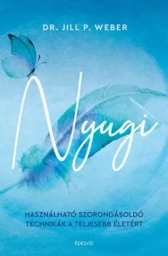 Nyugi - Használható szorongásoldó technikák a teljesebb életért