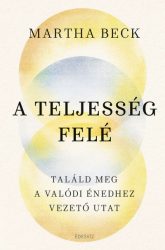   A teljesség felé - Találd meg az igazi énedhez vezető utat