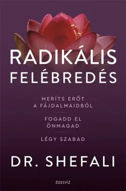 Radikális felébredés - Meríts erőt a fájdalmaidból, fogadd el önmagad, légy szabad