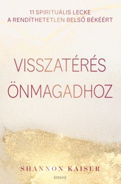 Visszatérés önmagadhoz - 11 spirituális lecke a rendíthetetlen belső békéért