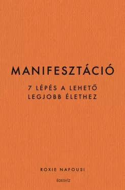 Manifesztáció - 7 lépés a lehető legjobb élethez