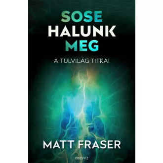 Sose halunk meg - A Túlvilág titkai