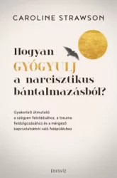 Hogyan gyógyulj a narcisztikus bántalmazásból?