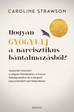 Hogyan gyógyulj a narcisztikus bántalmazásból?
