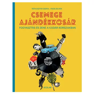   Csemege ajándékkosár - Fogyasztás és zene a Kádár-korszakban